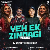 Yeh Ek Zindagi (Remix) - DJ Oppozit X DJ Clement